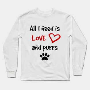All I need is Love and Purrs Long Sleeve T-Shirt